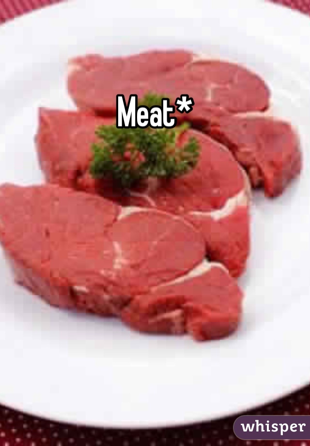 Meat*