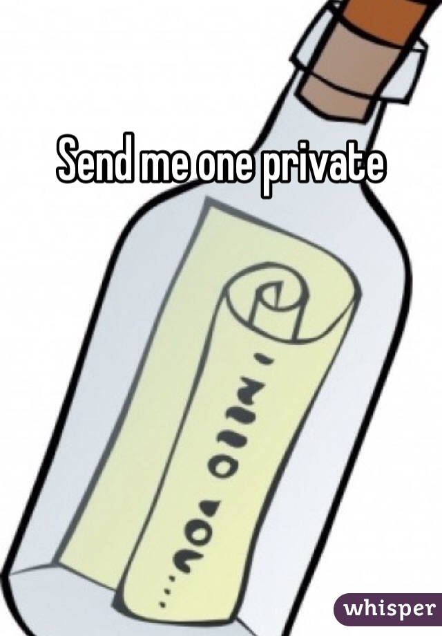 Send me one private 