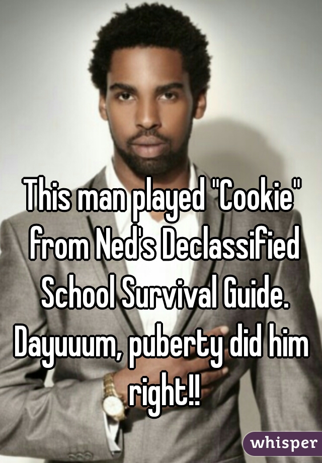 This man played "Cookie" from Ned's Declassified School Survival Guide.
Dayuuum, puberty did him right!!