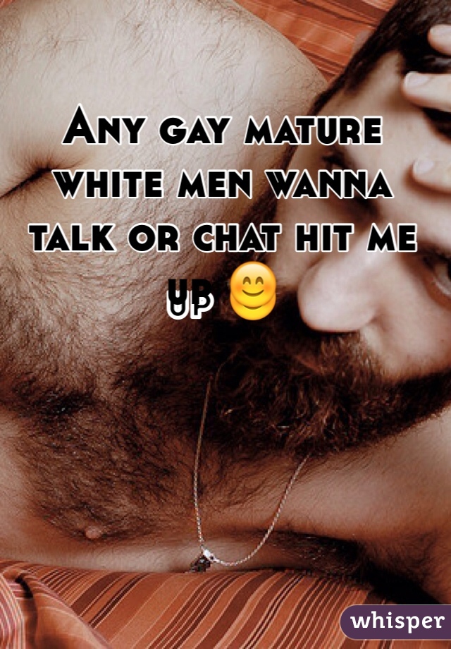 Any gay mature white men wanna talk or chat hit me up 😊