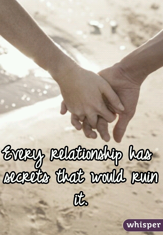Every relationship has secrets that would ruin it.