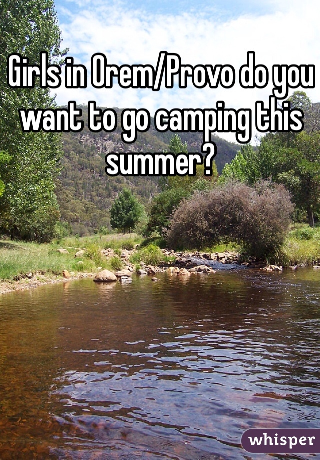 Girls in Orem/Provo do you want to go camping this summer? 