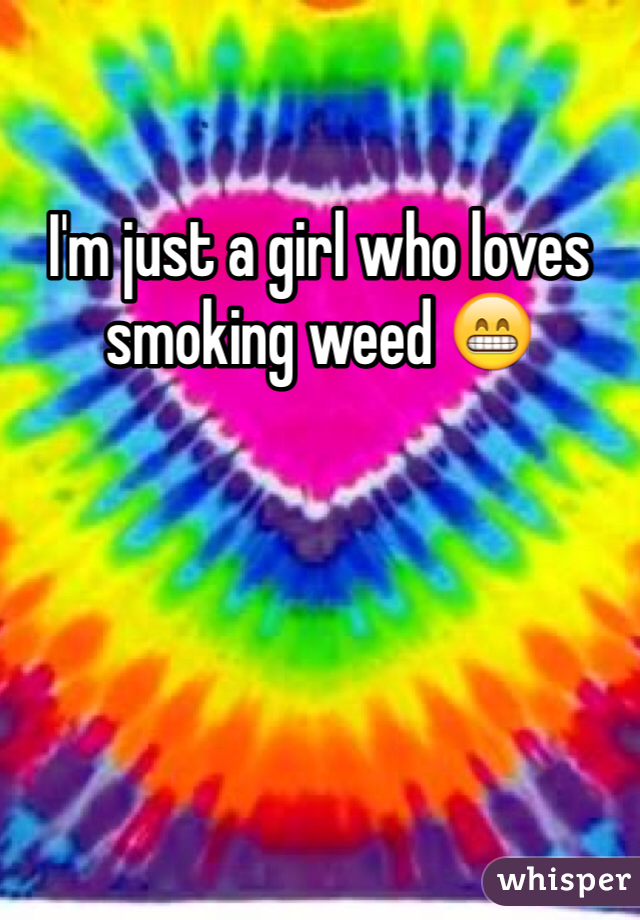 I'm just a girl who loves smoking weed 😁