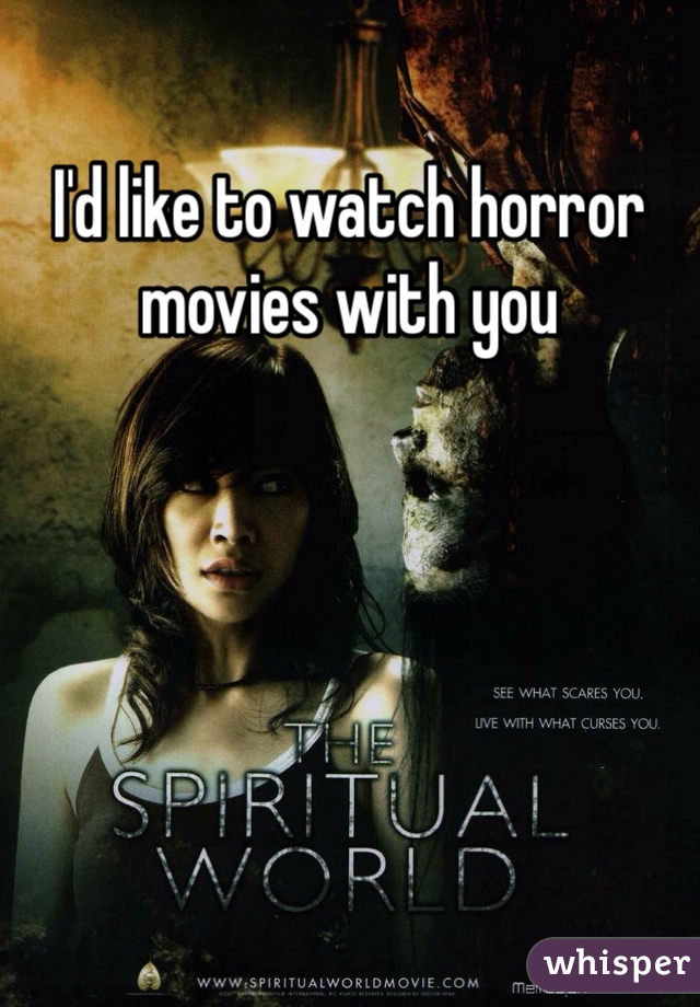 I'd like to watch horror movies with you