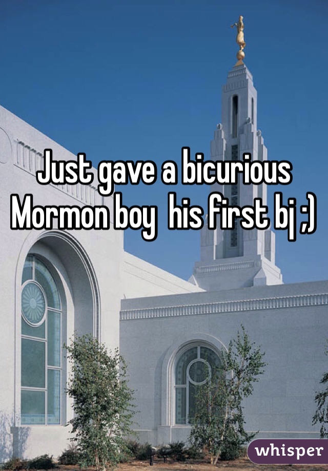 Just gave a bicurious Mormon boy  his first bj ;) 