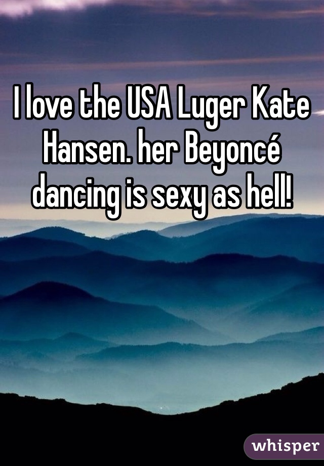 I love the USA Luger Kate Hansen. her Beyoncé dancing is sexy as hell!