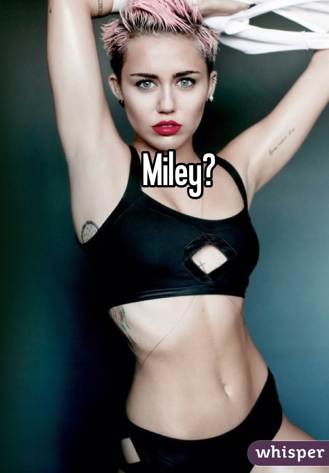 Miley? 