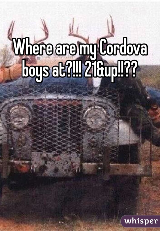Where are my Cordova boys at?!!! 21&up!!??