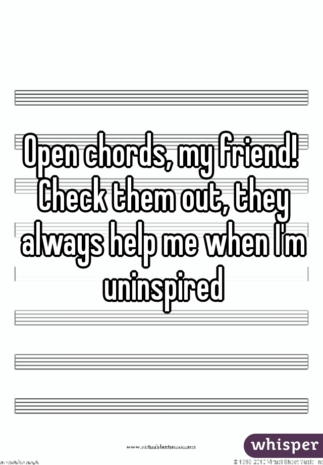 Open chords, my friend! Check them out, they always help me when I'm uninspired