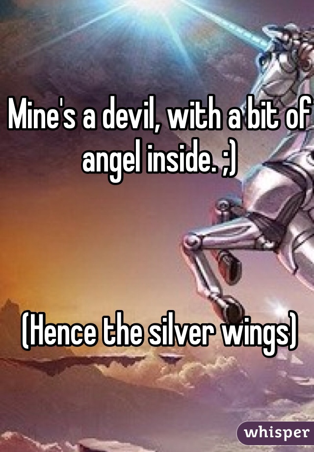 Mine's a devil, with a bit of angel inside. ;)



(Hence the silver wings)