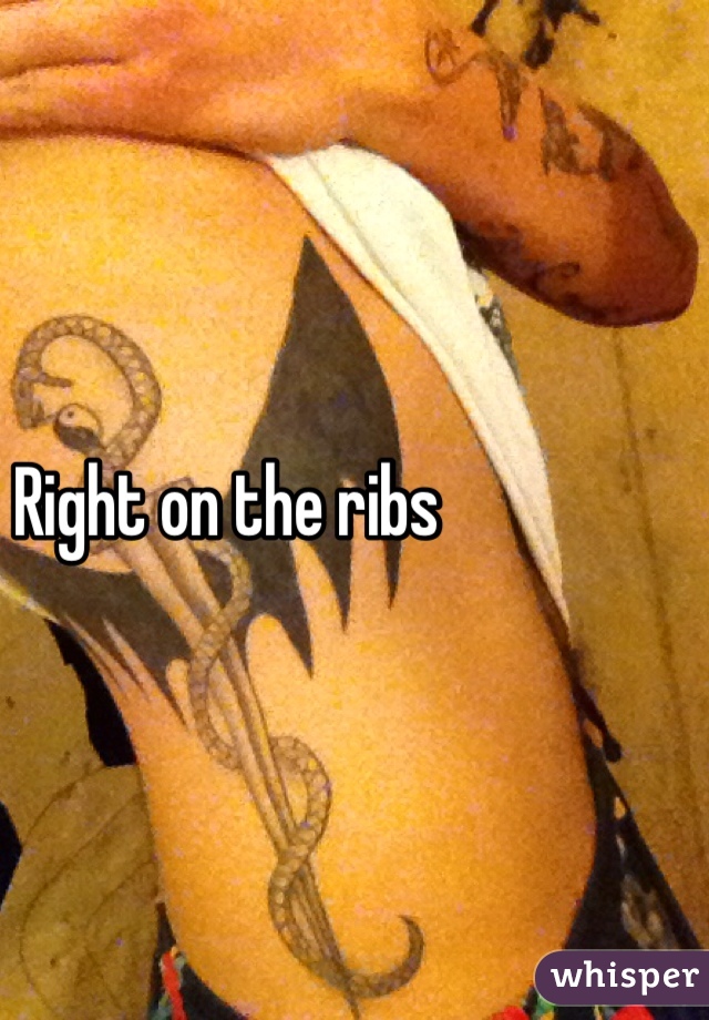 Right on the ribs