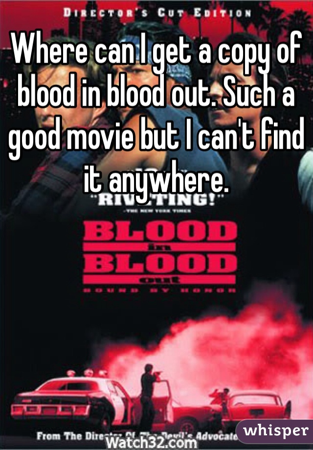 Where can I get a copy of blood in blood out. Such a good movie but I can't find it anywhere.