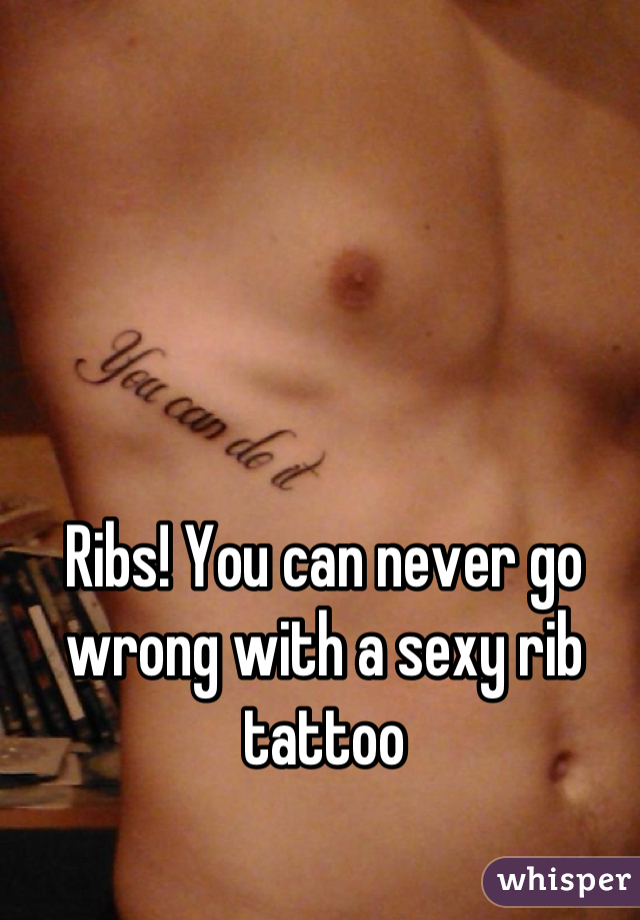 Ribs! You can never go wrong with a sexy rib tattoo
