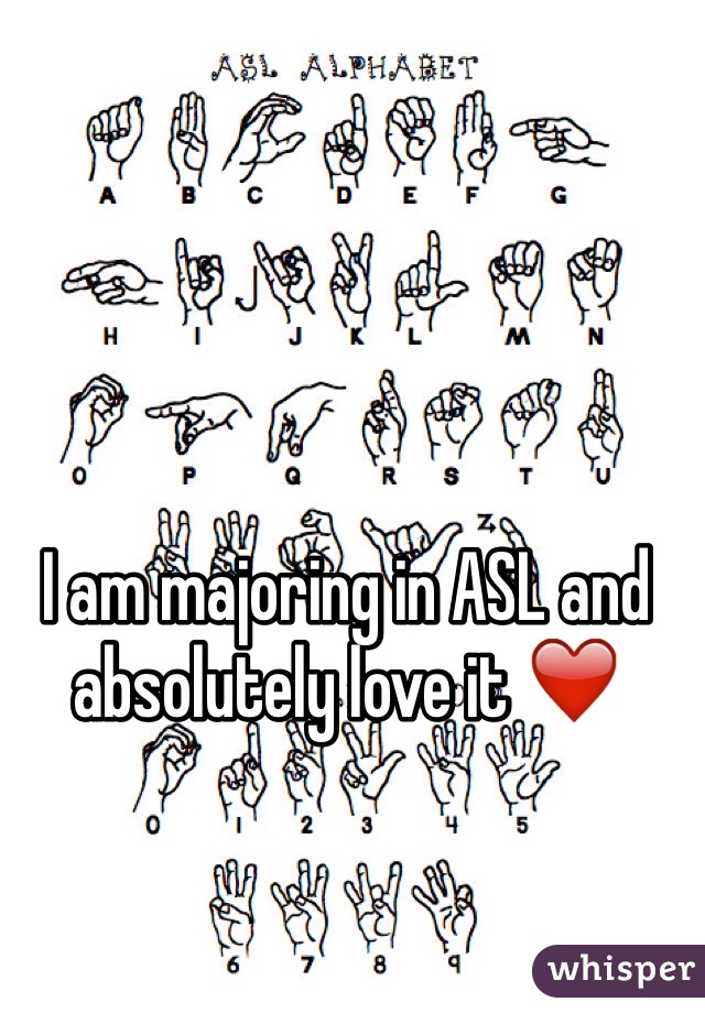 I am majoring in ASL and absolutely love it ❤️