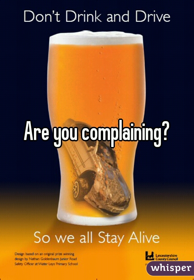 Are you complaining?