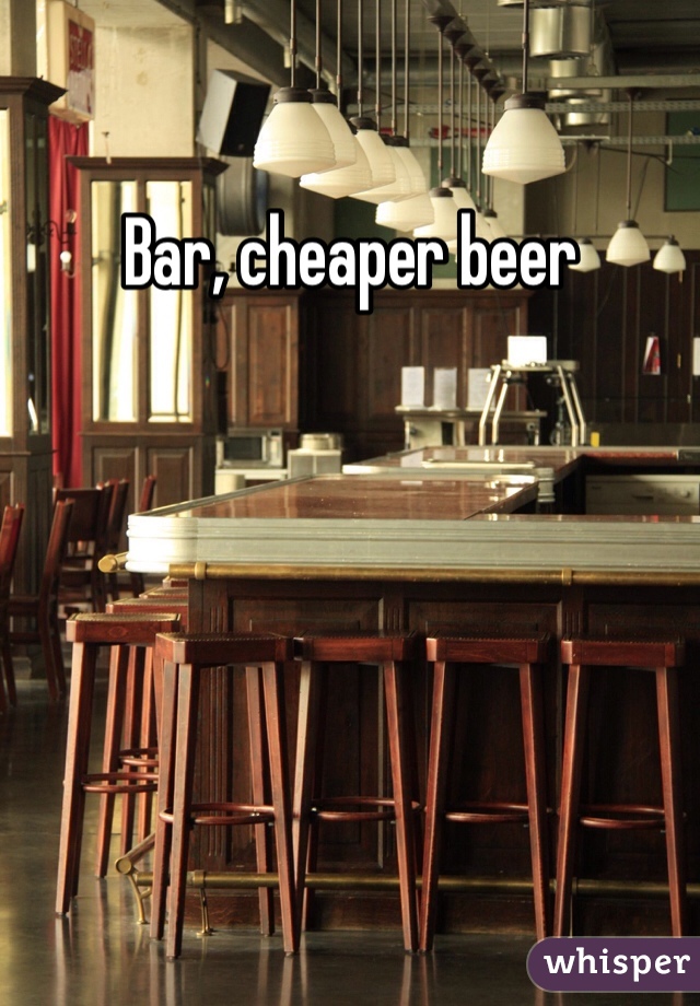 Bar, cheaper beer