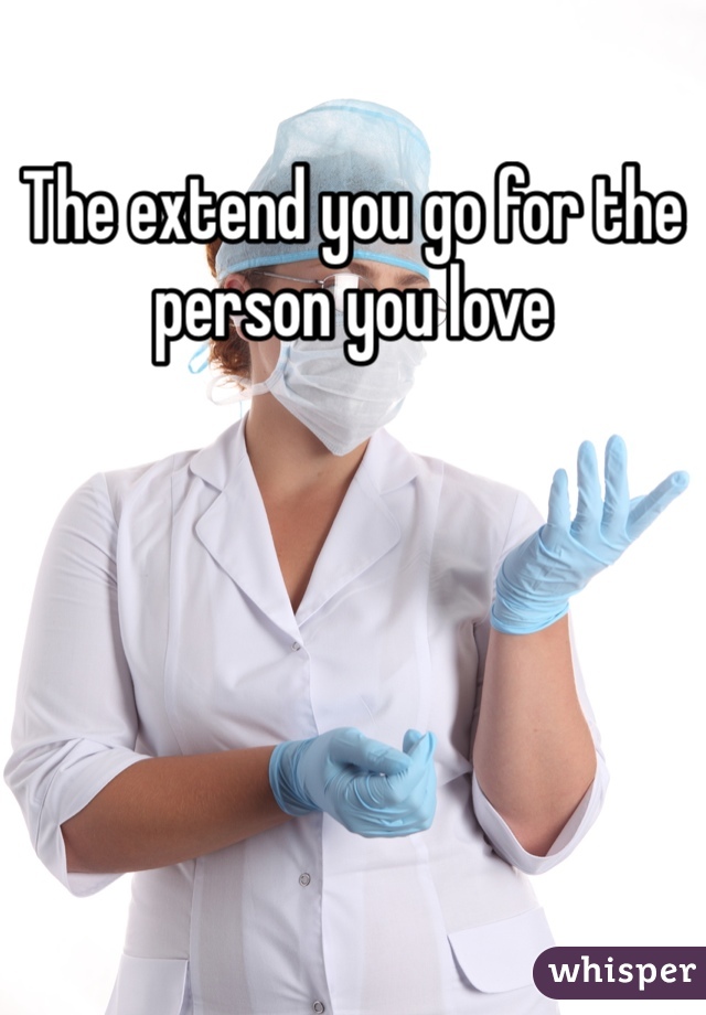 The extend you go for the person you love 