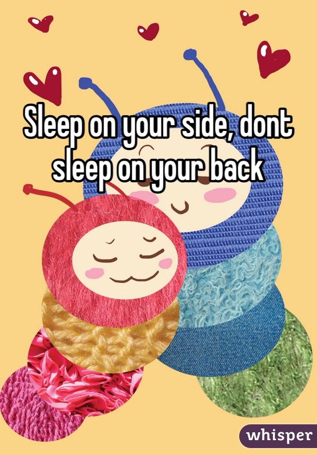Sleep on your side, dont sleep on your back