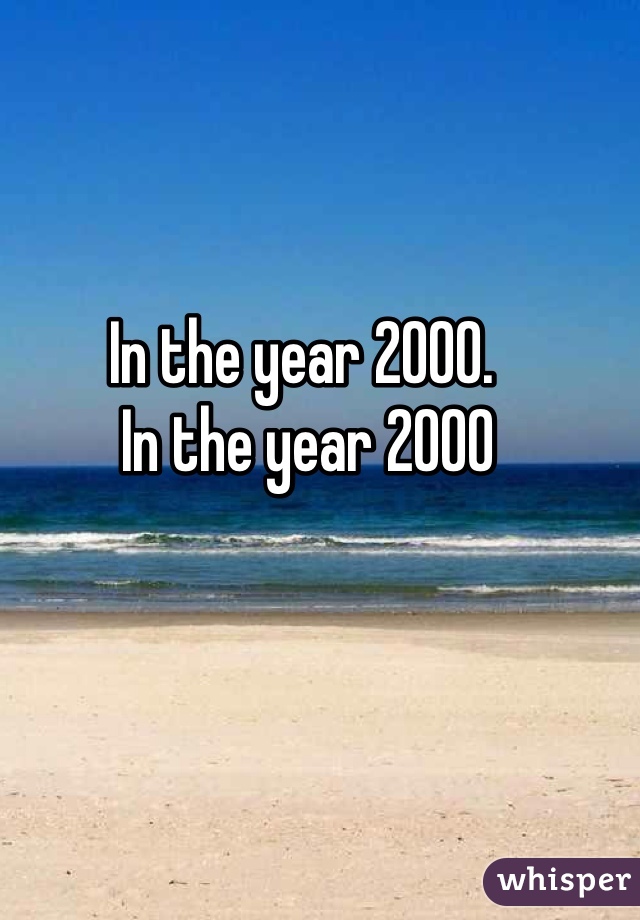 In the year 2000.
 In the year 2000