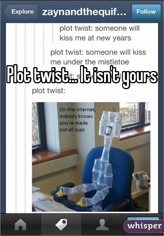 Plot twist... It isn't yours