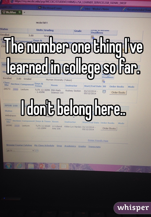 The number one thing I've learned in college so far.

I don't belong here..