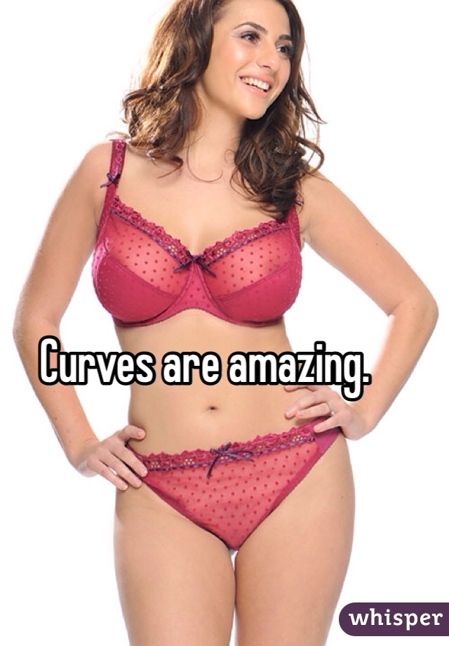Curves are amazing. 