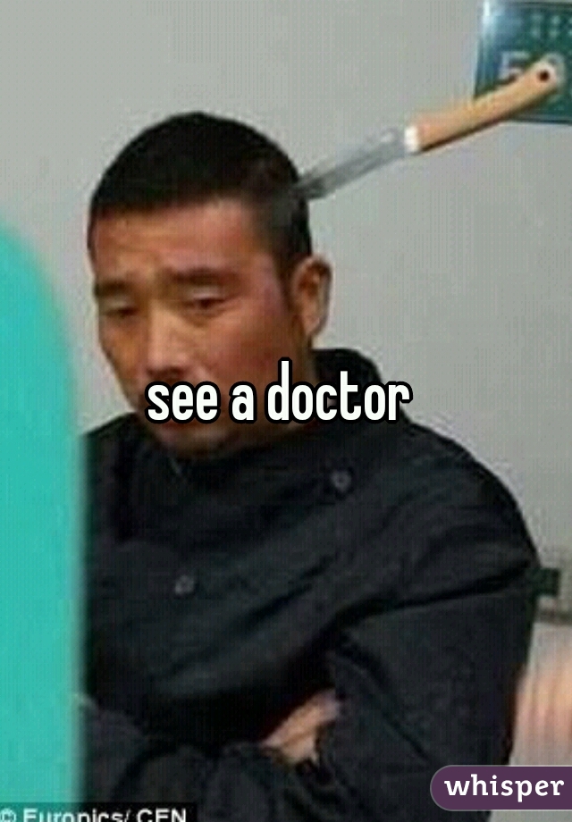 see a doctor 
