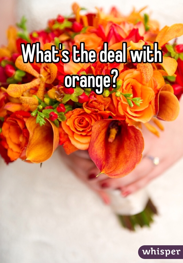 What's the deal with orange?