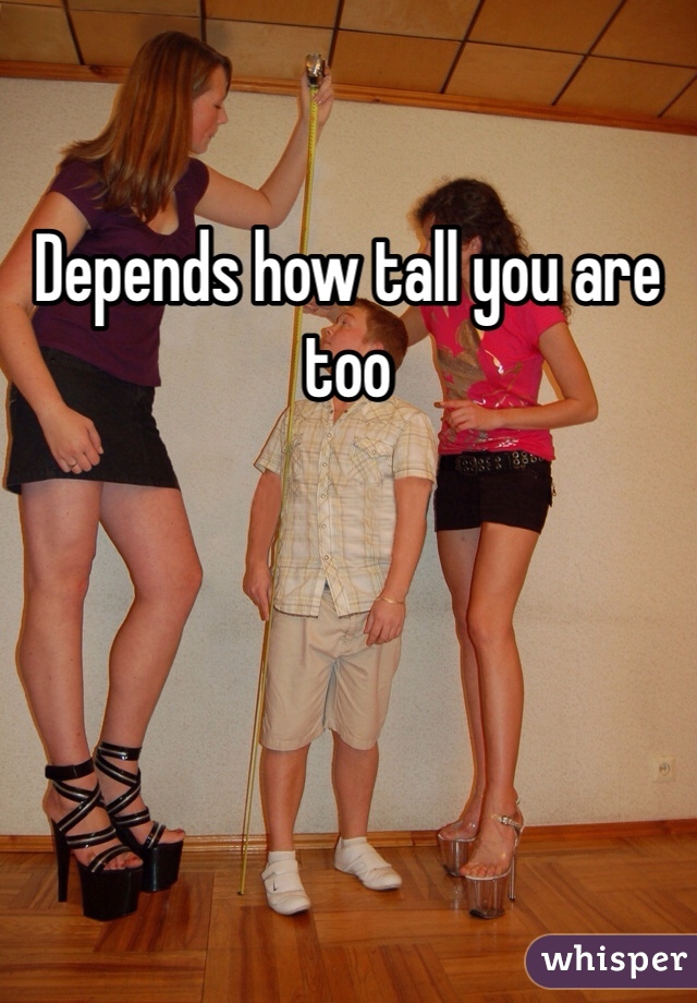 Depends how tall you are too