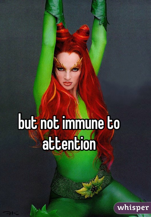 but not immune to attention
