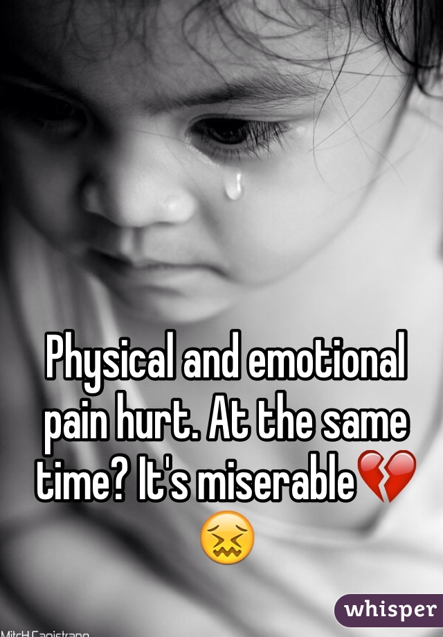 Physical and emotional pain hurt. At the same time? It's miserable💔😖