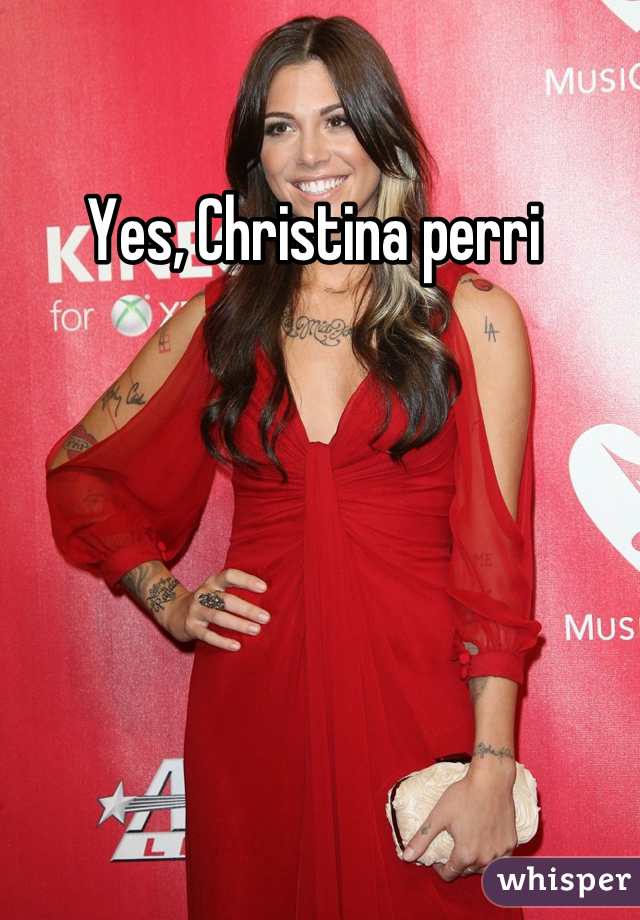 Yes, Christina perri 