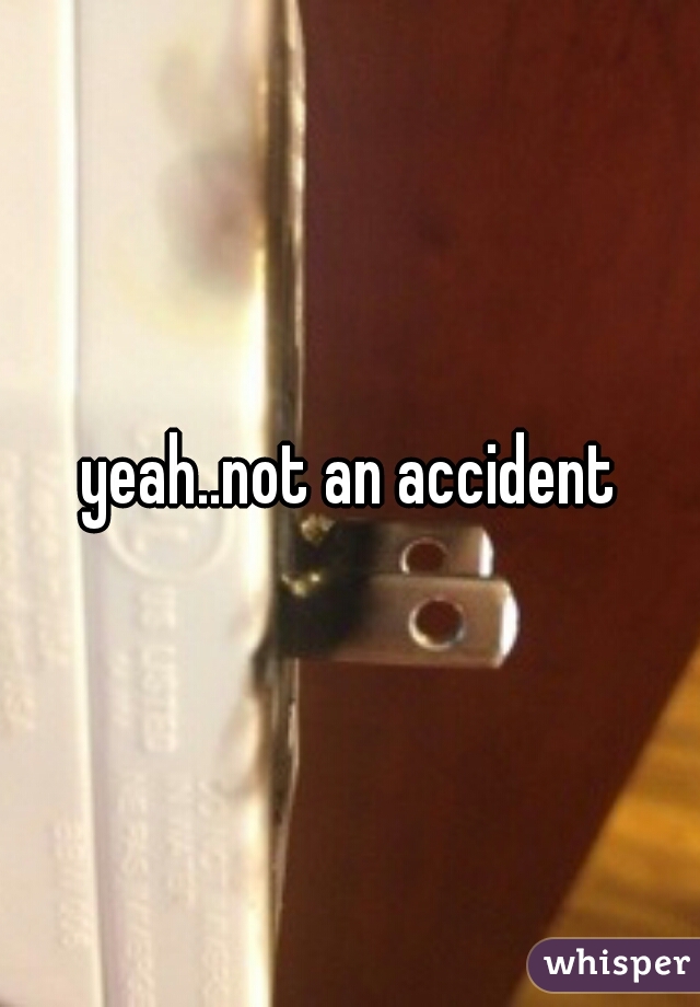 yeah..not an accident