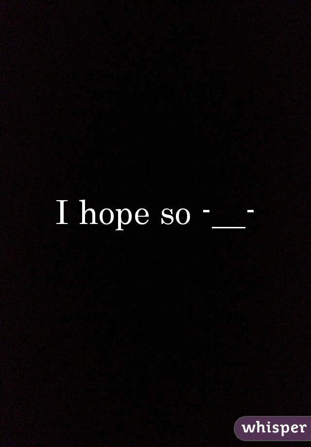 I hope so -__-