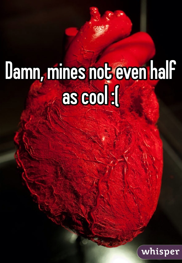 Damn, mines not even half as cool :(