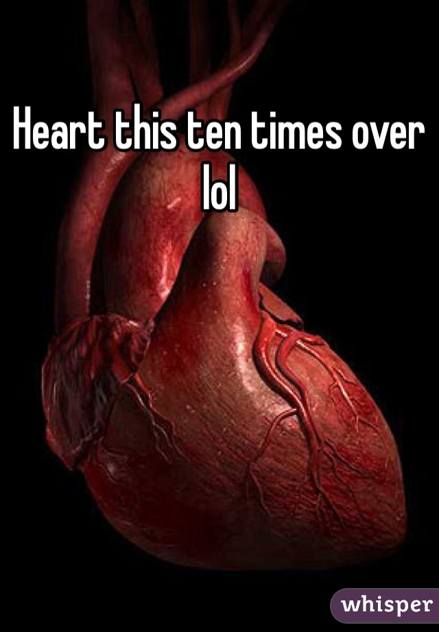 Heart this ten times over lol 
