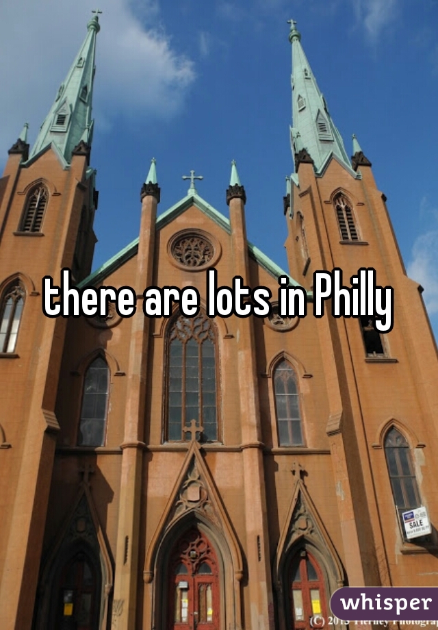 there are lots in Philly