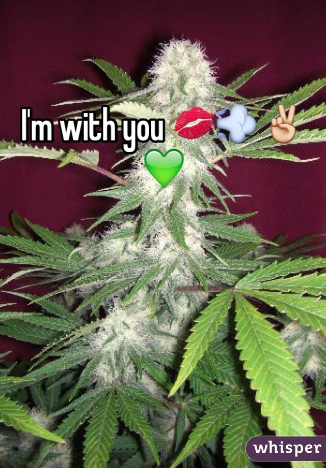 I'm with you 💋💨✌️💚