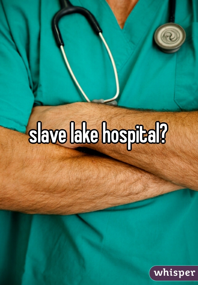 slave lake hospital?