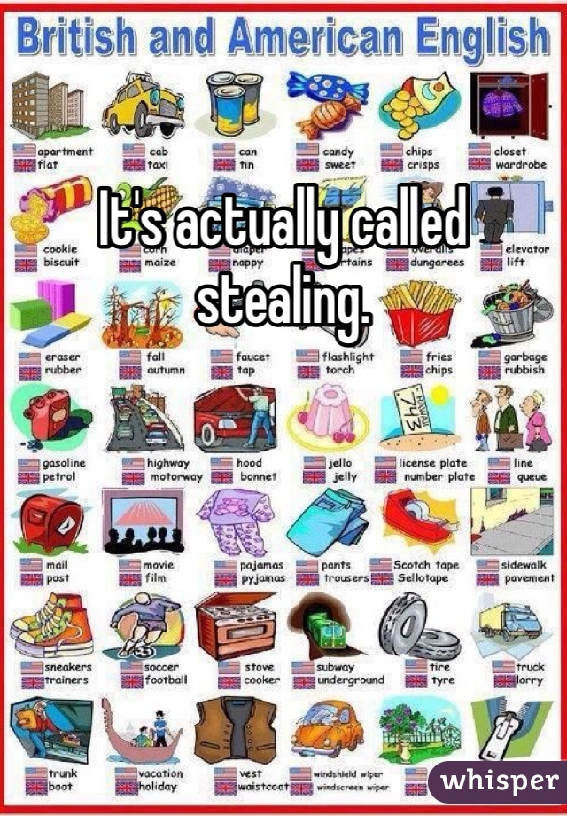 It's actually called stealing. 