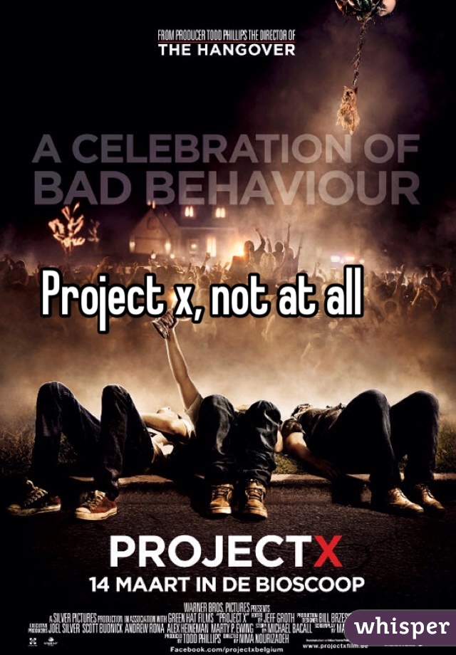 Project x, not at all
