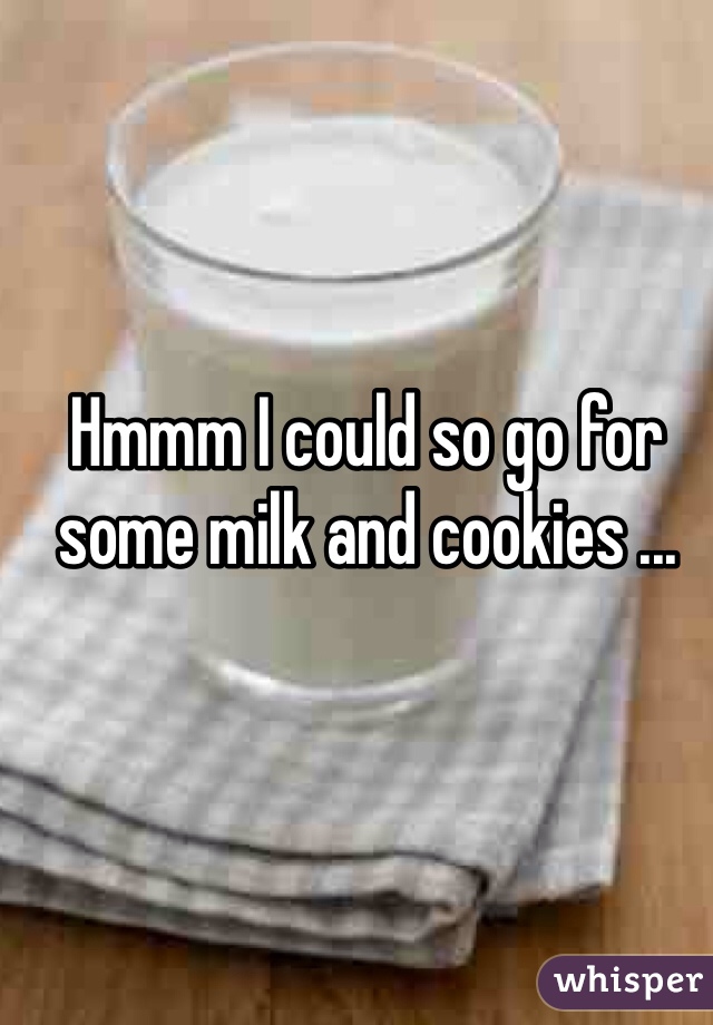 Hmmm I could so go for some milk and cookies ...