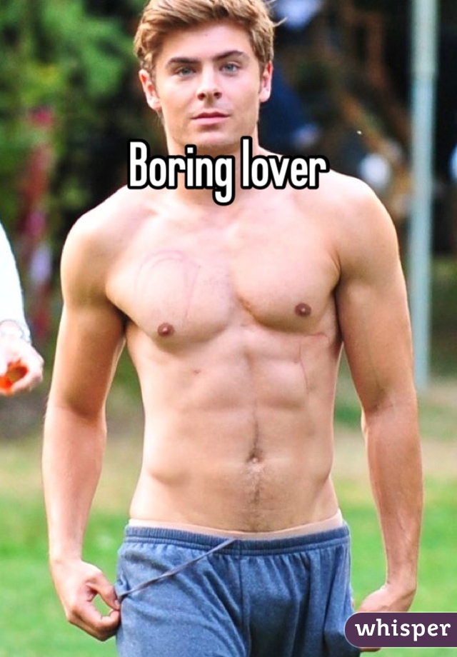 Boring lover
