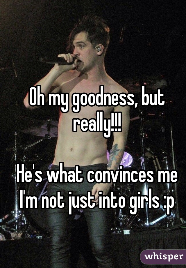 Oh my goodness, but really!!!

He's what convinces me I'm not just into girls :p