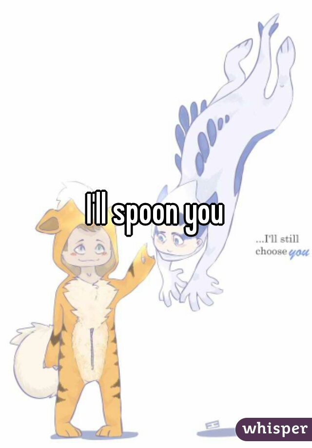 I'll spoon you