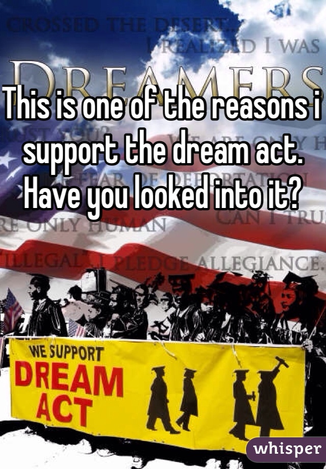 This is one of the reasons i support the dream act. Have you looked into it?