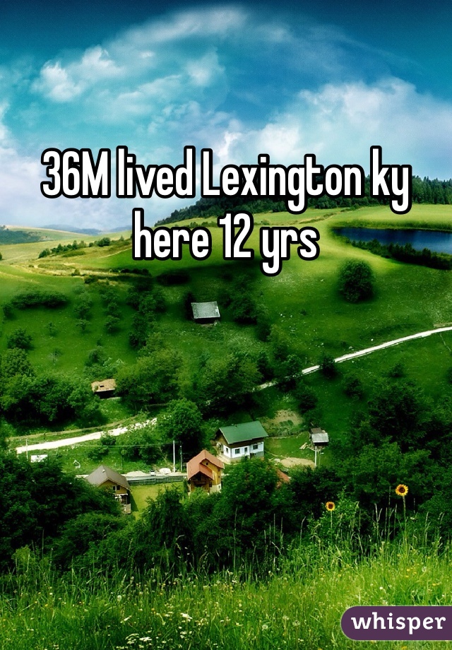 36M lived Lexington ky here 12 yrs