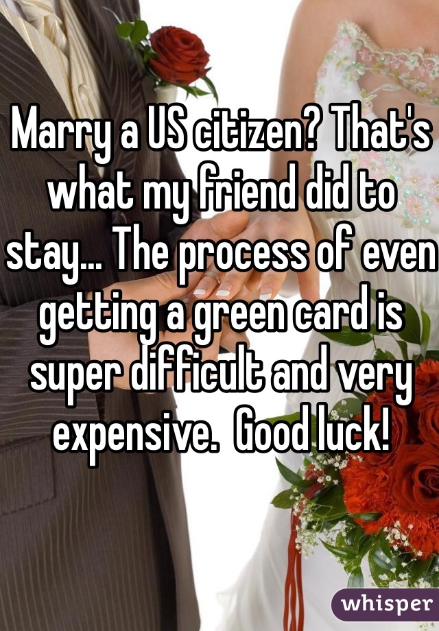 Marry a US citizen? That's what my friend did to stay... The process of even getting a green card is super difficult and very expensive.  Good luck!