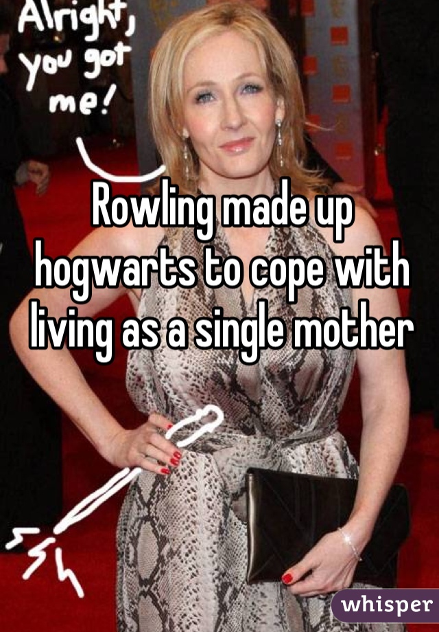 Rowling made up hogwarts to cope with living as a single mother