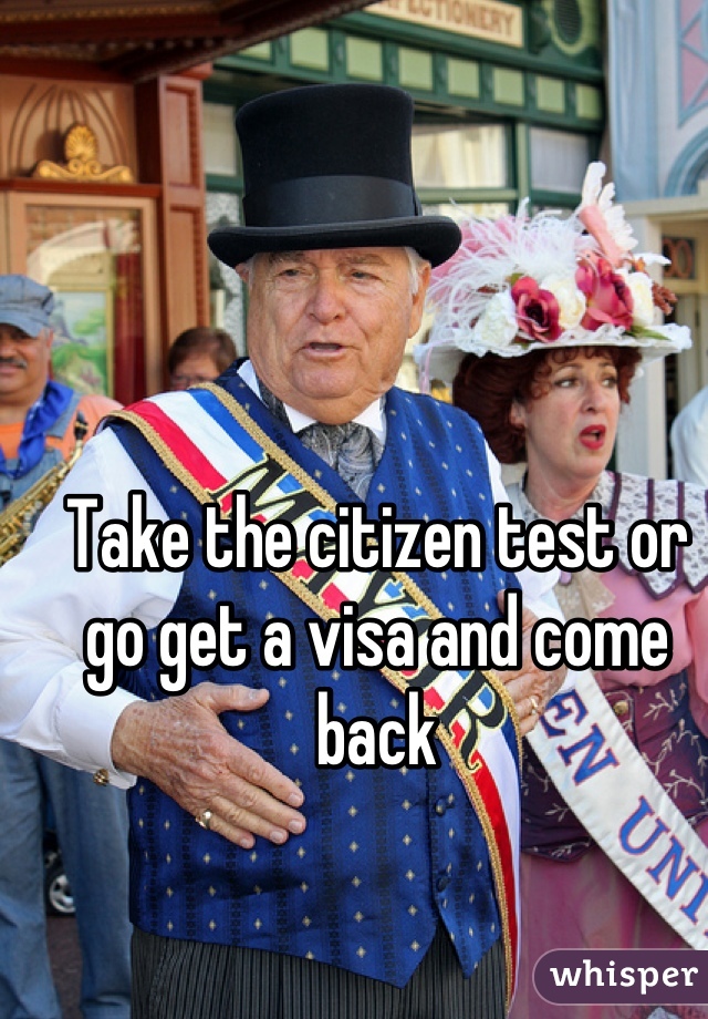 Take the citizen test or go get a visa and come back